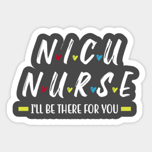 I'LL be There For You!! Nicu Nurse Sticker